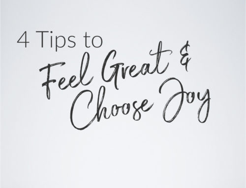 4 Tips to Feel Great and Choose Joy ?
