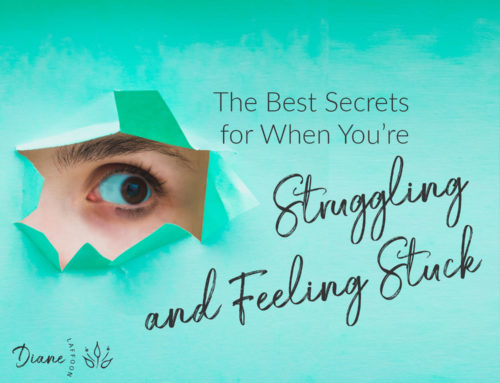 The Best Secrets For When You’re Struggling And Feeling Stuck