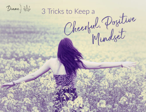 3 Tricks To Keep a Cheerful, Positive Mindset
